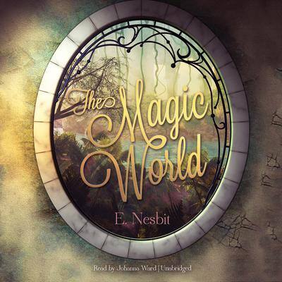 The Magic World By E. Nesbit