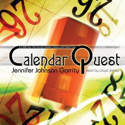 Calendar Quest: A 5,000 Year Trek through Western History with Father Time By Jennifer Johnson Garrity