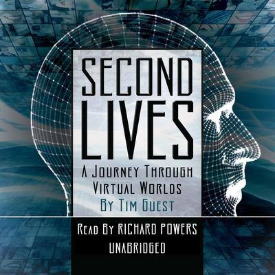 Second Lives: A Journey through Virtual Worlds By Tim Guest