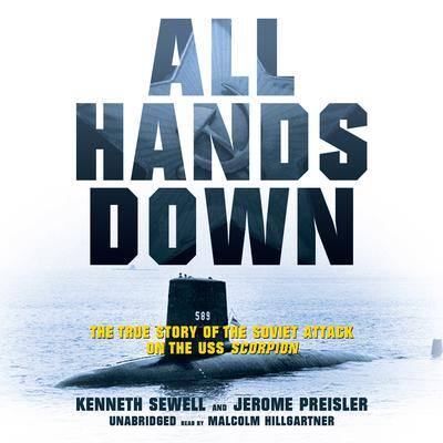 All Hands Down: The True Story of the Soviet Attack on the USS Scorpion By Kenneth Sewell and Jerome Preisler