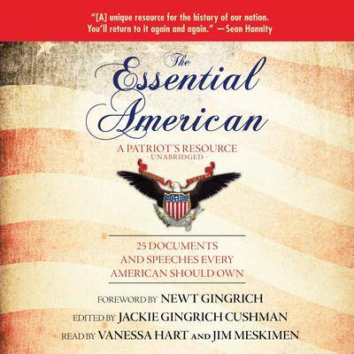 The Essential American: A Patriot’s Resource; 25 Documents and Speeches Every American Should Own Edited by Jackie Gingrich Cushman