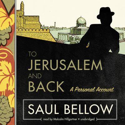 To Jerusalem and Back: A Personal Account By Saul Bellow