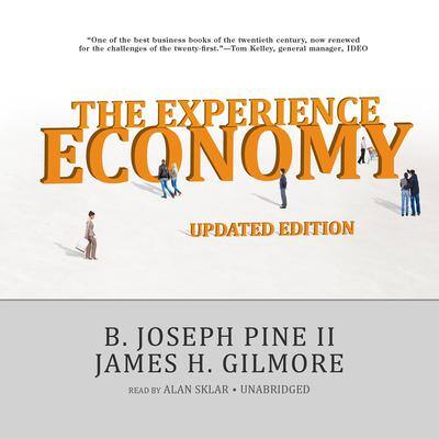 The Experience Economy, Updated Edition By B. Joseph Pine II and James H. Gilmore