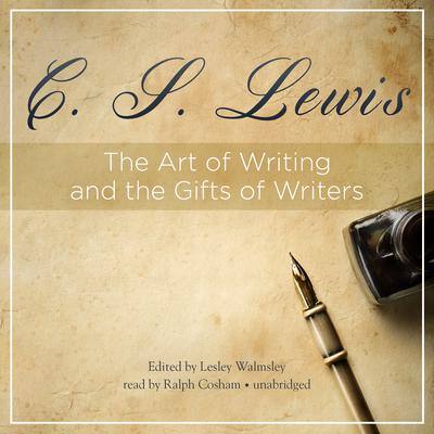 The Art of Writing and the Gifts of Writers By C. S. Lewis