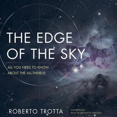 The Edge of the Sky: All You Need to Know about the All-There-Is By Roberto Trotta