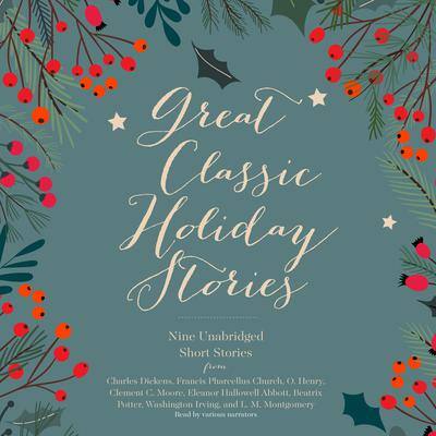 Great Classic Holiday Stories: Nine Unabridged Short Stories By Charles Dickens , O. Henry , and others