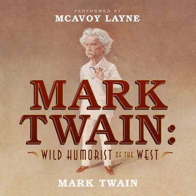 Mark Twain: Wild Humorist of the West By Mark Twain