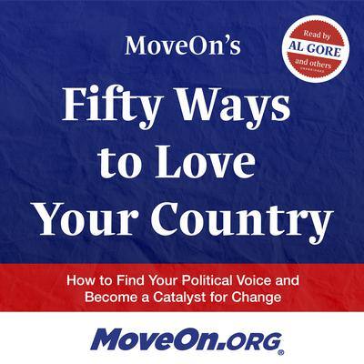 MoveOn’s Fifty Ways to Love Your Country: How to Find Your Political Voice and Become a Catalyst for Change By MoveOn.org