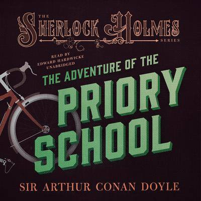 The Adventure of the Priory School By Sir Arthur Conan Doyle