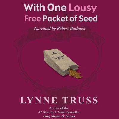 With One Lousy Free Packet of Seed By Lynne Truss