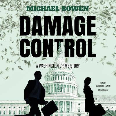 Damage Control: A Washington Crime Story By Michael Bowen