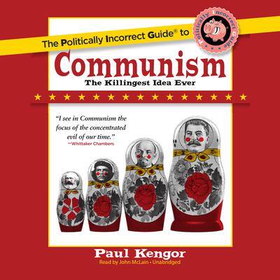 The Politically Incorrect Guide to Communism By  Paul Kengor