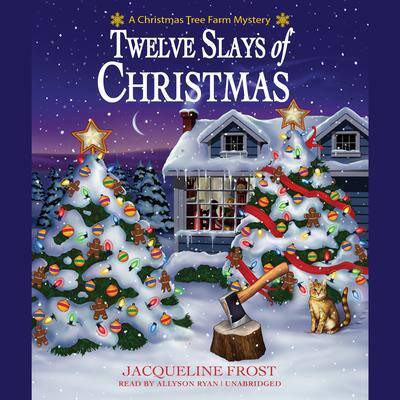 Twelve Slays of Christmas: A Christmas Tree Farm Mystery By Jacqueline Frost