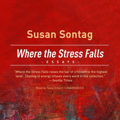 Where the Stress Falls: Essays By Susan Sontag