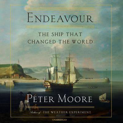 Endeavour: The Ship That Changed the World By Peter Moore