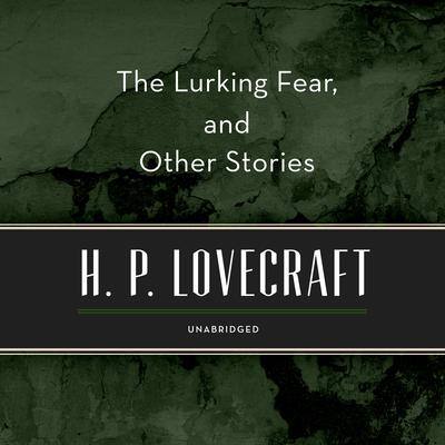 The Lurking Fear, and Other Stories By H. P. Lovecraft