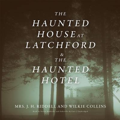 The Haunted House at Latchford & The Haunted Hotel By Mrs. J. H. Riddell  and Wilkie Collins