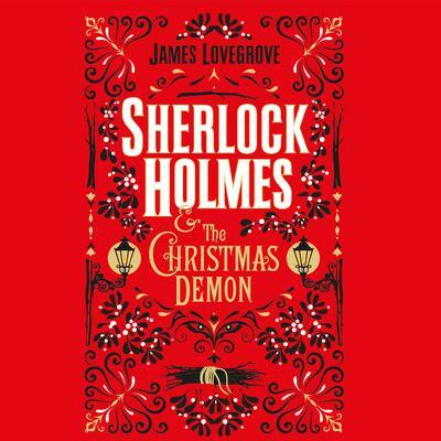 Sherlock Holmes and the Christmas Demon By James Lovegrove