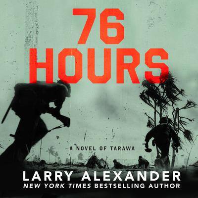 76 Hours: A Novel of Tarawa By Larry Alexander