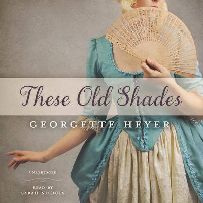 These Old Shades By Georgette Heyer