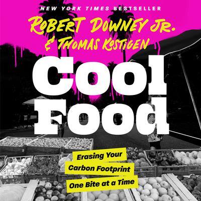 Cool Food: Erasing Your Carbon Footprint One Bite at a Time By Robert Downey Jr.  and Thomas Kostigen