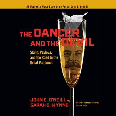 The Dancer and the Devil: Stalin, Pavlova, and the Road to the Great Pandemic By John E. O’Neill  and Sarah C. Wynne