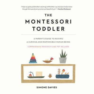 The Montessori Toddler: A Parent's Guide to Raising a Curious and Responsible Human Being By Simone Davies