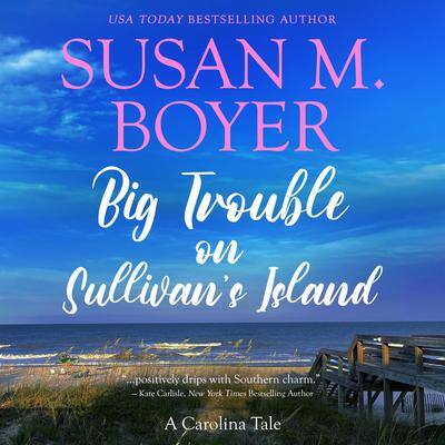 Big Trouble on Sullivan's Island: A Carolina Tale By Susan M. Boyer