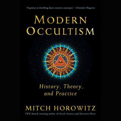 Modern Occultism: History, Theory, and Practice By Mitch Horowitz