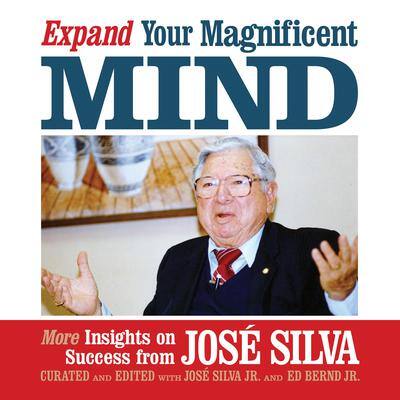 Expand Your Magnificent Mind: More Insights on Success from José Silva By José Silva , with  José Silva Jr.  and Ed Bernd Jr.