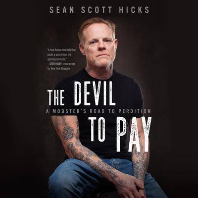 The Devil to Pay: A Mobster’s Road to Perdition By Sean Scott Hicks